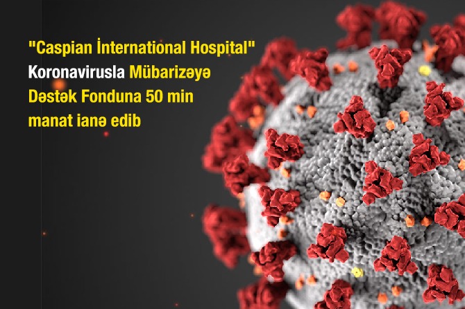 “Caspian İnternational Hospital” Koronavirusla Mübarizəyə Dəstək Fonduna 50 min manat ianə edib